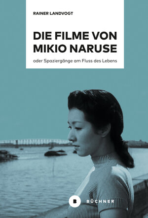 Buchcover Die Filme von Mikio Naruse | Rainer Landvogt | EAN 9783963173486 | ISBN 3-96317-348-3 | ISBN 978-3-96317-348-6