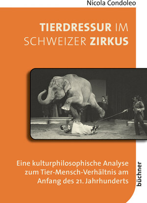 Buchcover Tierdressur im Schweizer Zirkus | Nicola Condoleo | EAN 9783963173509 | ISBN 3-96317-350-5 | ISBN 978-3-96317-350-9