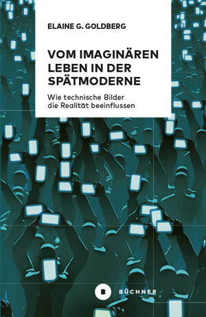 Buchcover Vom imaginären Leben in der Spätmoderne | Elaine Gwendolin Goldberg | EAN 9783963177408 | ISBN 3-96317-740-3 | ISBN 978-3-96317-740-8