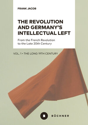 Buchcover The Revolution and Germany’s Intellectual Left | Frank Jacob | EAN 9783963178306 | ISBN 3-96317-830-2 | ISBN 978-3-96317-830-6