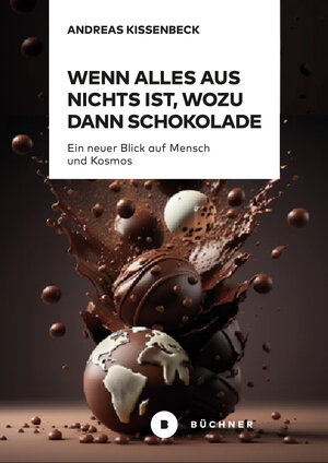 Buchcover Wenn Alles aus Nichts ist, wozu dann Schokolade | Andreas Kissenbeck | EAN 9783963179549 | ISBN 3-96317-954-6 | ISBN 978-3-96317-954-9