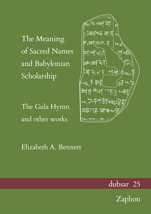 Buchcover The Meaning of Sacred Names and Babylonian Scholarship | Elizabeth A. Bennett | EAN 9783963271700 | ISBN 3-96327-170-1 | ISBN 978-3-96327-170-0