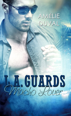 Buchcover L. A. Guards - Macho Lover | Amélie Duval | EAN 9783963570346 | ISBN 3-96357-034-2 | ISBN 978-3-96357-034-6