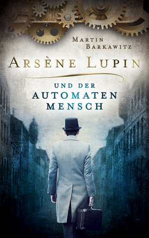 Buchcover Arsène Lupin und der Automatenmensch | Martin Barkawitz | EAN 9783963570940 | ISBN 3-96357-094-6 | ISBN 978-3-96357-094-0