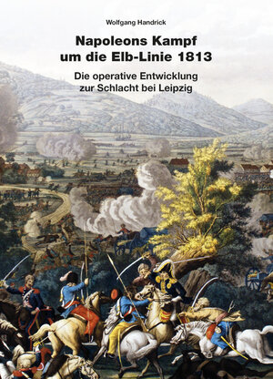 Buchcover Napoleons Kampf um die Elb-Linie 1813 | Wolfgang Handrick | EAN 9783963600371 | ISBN 3-96360-037-3 | ISBN 978-3-96360-037-1