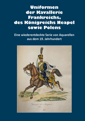 Buchcover Uniformen der Kavallerie Frankreichs, des Königreichs Neapel sowie Polens  | EAN 9783963600579 | ISBN 3-96360-057-8 | ISBN 978-3-96360-057-9