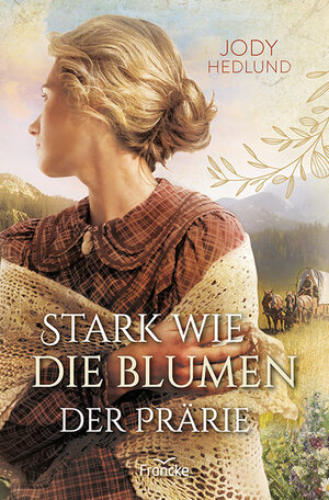 Buchcover Stark wie die Blumen der Prärie | Jody Hedlund | EAN 9783963623523 | ISBN 3-96362-352-7 | ISBN 978-3-96362-352-3