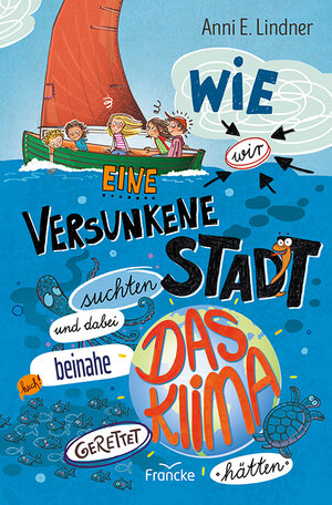 Buchcover Wie wir eine versunkene Stadt suchten und dabei beinahe das Klima gerettet hätten | Anni E. Lindner | EAN 9783963623950 | ISBN 3-96362-395-0 | ISBN 978-3-96362-395-0