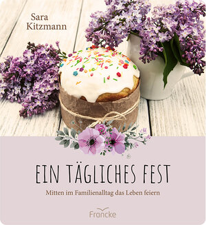 Buchcover Ein tägliches Fest | Sara Kitzmann | EAN 9783963624124 | ISBN 3-96362-412-4 | ISBN 978-3-96362-412-4