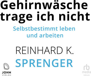 Buchcover Gehirnwäsche trage ich nicht | Reinhard K. Sprenger | EAN 9783963841187 | ISBN 3-96384-118-4 | ISBN 978-3-96384-118-7