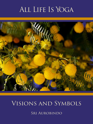 Buchcover All Life Is Yoga: Visions and Symbols | Sri Aurobindo | EAN 9783963870897 | ISBN 3-96387-089-3 | ISBN 978-3-96387-089-7