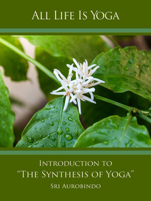 Buchcover All Life Is Yoga: Introduction to “The Synthesis of Yoga” | Sri Aurobindo | EAN 9783963871023 | ISBN 3-96387-102-4 | ISBN 978-3-96387-102-3