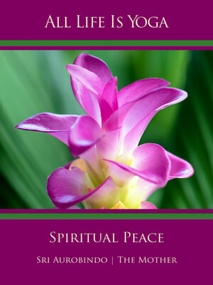 Buchcover All Life Is Yoga: Spiritual Peace | Sri Aurobindo | EAN 9783963871061 | ISBN 3-96387-106-7 | ISBN 978-3-96387-106-1