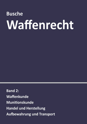 Buchcover Waffenrecht: Praxiswissen für Waffenbesitzer, Handel, Verwaltung und Justiz | André Busche | EAN 9783963940118 | ISBN 3-96394-011-5 | ISBN 978-3-96394-011-8