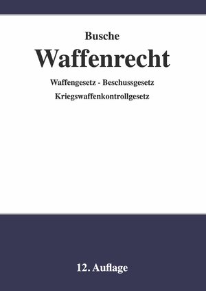 Buchcover Waffenrecht - Praxiswissen für Waffenbesitzer, Handel, Verwaltung und Justiz | André Busche | EAN 9783963940231 | ISBN 3-96394-023-9 | ISBN 978-3-96394-023-1