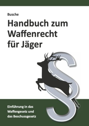 Buchcover Handbuch zum Waffenrecht für Jäger | André Busche | EAN 9783963940514 | ISBN 3-96394-051-4 | ISBN 978-3-96394-051-4
