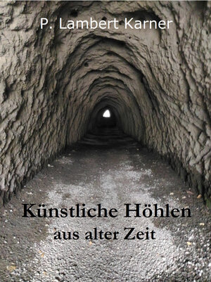 Buchcover Künstliche Höhlen aus alter Zeit | P. Lambert Karner | EAN 9783964010001 | ISBN 3-96401-000-6 | ISBN 978-3-96401-000-1