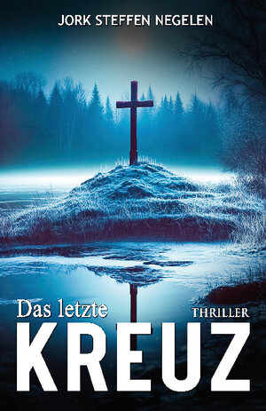 Buchcover Das letzte Kreuz | Jork Steffen Negelen | EAN 9783964034274 | ISBN 3-96403-427-4 | ISBN 978-3-96403-427-4