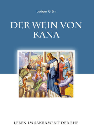 Buchcover Der Wein von Kana | P. Ludger Grün | EAN 9783964060730 | ISBN 3-96406-073-9 | ISBN 978-3-96406-073-0