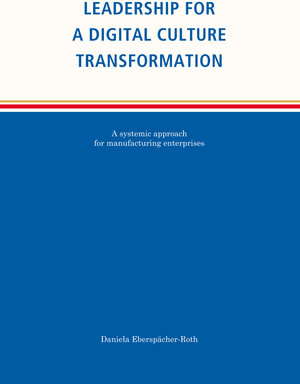 Buchcover Leadership for a Digital Culture Transformation | Daniela Eberspächer-Roth | EAN 9783964091062 | ISBN 3-96409-106-5 | ISBN 978-3-96409-106-2