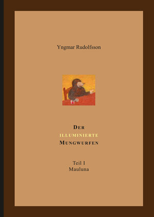 Buchcover Der illuminierte Mungwurfen | Yngmar Rudolfsson | EAN 9783964091086 | ISBN 3-96409-108-1 | ISBN 978-3-96409-108-6