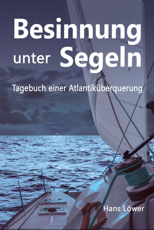 Buchcover Besinnung unter Segeln | Hans Löwer | EAN 9783964433053 | ISBN 3-96443-305-5 | ISBN 978-3-96443-305-3