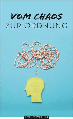 Buchcover Vom Chaos zur Ordnung | Achim Weller | EAN 9783964439888 | ISBN 3-96443-988-6 | ISBN 978-3-96443-988-8
