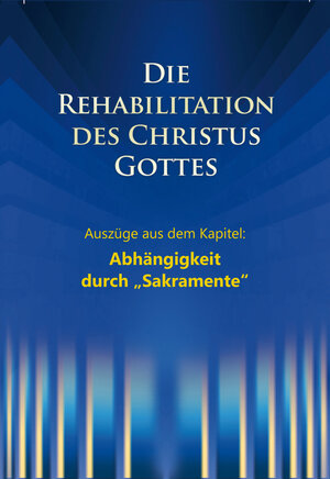 Buchcover Die Rehabilitation des Christus Gottes - Abhängigkeit durch "Sakramente" | Martin Kübli | EAN 9783964460097 | ISBN 3-96446-009-5 | ISBN 978-3-96446-009-7