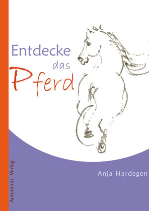 Buchcover Entdecke das Pferd | Anja Hardegen | EAN 9783964480118 | ISBN 3-96448-011-8 | ISBN 978-3-96448-011-8