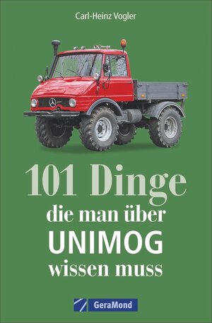 Buchcover 101 Dinge, die man über UNIMOG wissen muss | Carl-Heinz Vogler | EAN 9783964530578 | ISBN 3-96453-057-3 | ISBN 978-3-96453-057-8