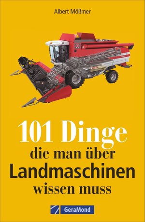 Buchcover 101 Dinge, die man über Landmaschinen wissen muss | Albert Mößmer | EAN 9783964532770 | ISBN 3-96453-277-0 | ISBN 978-3-96453-277-0