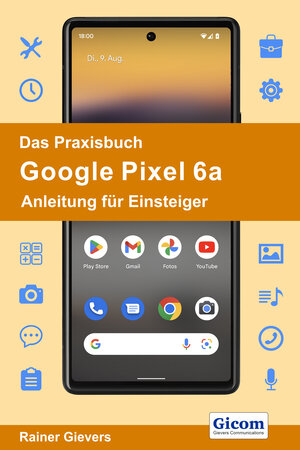 Buchcover Das Praxisbuch Google Pixel 6a - Anleitung für Einsteiger | Rainer Gievers | EAN 9783964692146 | ISBN 3-96469-214-X | ISBN 978-3-96469-214-6