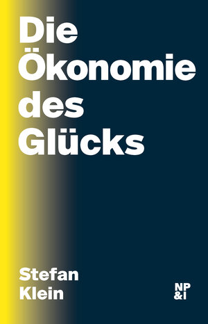 Buchcover Die Ökonomie des Glücks | Stefan Klein | EAN 9783964760173 | ISBN 3-96476-017-X | ISBN 978-3-96476-017-3