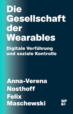Buchcover Die Gesellschaft der Wearables | Anna-Verena Nosthoff | EAN 9783964760296 | ISBN 3-96476-029-3 | ISBN 978-3-96476-029-6
