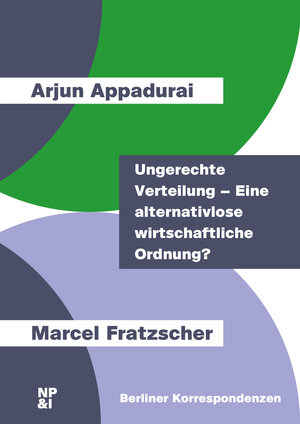Buchcover Ungerechte Verteilung – Eine alternativlose wirtschaftliche Ordnung? | Arjun Appadurai | EAN 9783964763013 | ISBN 3-96476-301-2 | ISBN 978-3-96476-301-3