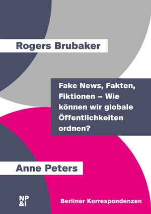 Buchcover Fake News, Fakten, Fiktionen – Wie können wir globale Öffentlichkeiten ordnen? | Rogers Brubaker | EAN 9783964763051 | ISBN 3-96476-305-5 | ISBN 978-3-96476-305-1