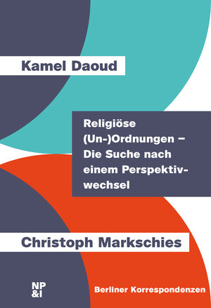 Buchcover Religiöse (Un-)Ordnungen – Die Suche nach einem Perspektivwechsel | Kamel Daoud | EAN 9783964763068 | ISBN 3-96476-306-3 | ISBN 978-3-96476-306-8