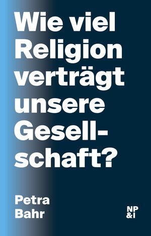 Buchcover Wie viel Religion verträgt unsere Gesellschaft? | Petra Bahr | EAN 9783964765048 | ISBN 3-96476-504-X | ISBN 978-3-96476-504-8