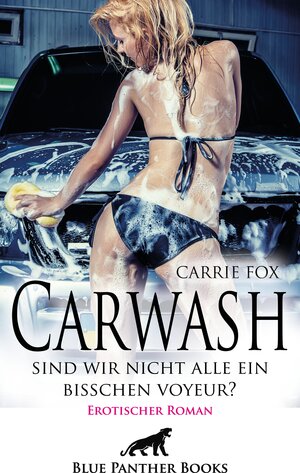 Buchcover Carwash – sind wir nicht alle ein bisschen Voyeur? | Erotischer Roman | Carrie Fox | EAN 9783964771377 | ISBN 3-96477-137-6 | ISBN 978-3-96477-137-7
