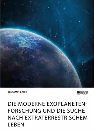 Buchcover Die moderne Exoplanetenforschung und die Suche nach extraterrestrischem Leben | Benyamin Bahri | EAN 9783964870018 | ISBN 3-96487-001-3 | ISBN 978-3-96487-001-8
