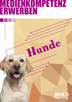 Buchcover Medienkompetenz erwerben: Hunde | Sophie Meseck | EAN 9783965201125 | ISBN 3-96520-112-3 | ISBN 978-3-96520-112-5
