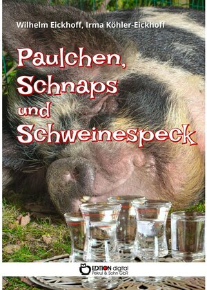 Buchcover Paulchen, Schnaps und Schweinespeck | Irma Köhler-Eickhoff, Wilhelm Eickhoff | EAN 9783965211339 | ISBN 3-96521-133-1 | ISBN 978-3-96521-133-9