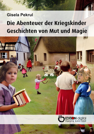 Buchcover Die Abenteuer der Kriegskinder | Gisela Pekrul | EAN 9783965219663 | ISBN 3-96521-966-9 | ISBN 978-3-96521-966-3