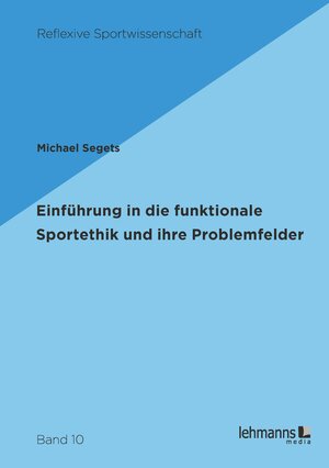 Buchcover Einführung in die funktionale Sportethik und ihre Problemfelder | Michael Segets | EAN 9783965431416 | ISBN 3-96543-141-2 | ISBN 978-3-96543-141-6