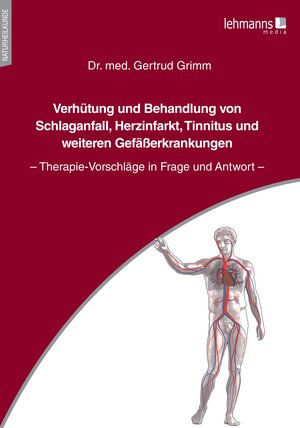 Buchcover Verhütung und Behandlung von Schlaganfall, Herzinfarkt, Tinnitus und weiteren Gefäßerkrankungen | Gertrud Grimm | EAN 9783965432536 | ISBN 3-96543-253-2 | ISBN 978-3-96543-253-6