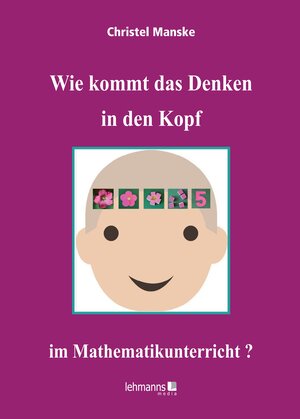 Buchcover Wie kommt das Denken in den Kopf ... im Mathematikunterricht? | Christel Manske | EAN 9783965433465 | ISBN 3-96543-346-6 | ISBN 978-3-96543-346-5