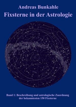 Buchcover Fixsterne in der Astrologie Band 1 | Andreas Bunkahle | EAN 9783965470132 | ISBN 3-96547-013-2 | ISBN 978-3-96547-013-2