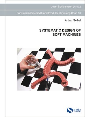Buchcover SYSTEMATIC DESIGN OF SOFT MACHINES | Arthur Seibel | EAN 9783965481121 | ISBN 3-96548-112-6 | ISBN 978-3-96548-112-1