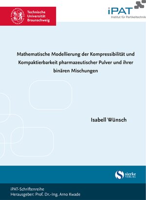 Buchcover Mathematische Modellierung der Kompressibilität und Kompaktierbarkeit pharmazeutischer Pulver und ihrer binären Mischungen | Isabell Wünsch | EAN 9783965481411 | ISBN 3-96548-141-X | ISBN 978-3-96548-141-1