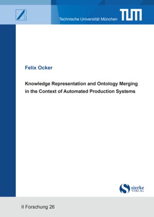 Buchcover Knowledge Representation and Ontology Merging in the Context of Automated Production Systems | Felix Alexander Ocker | EAN 9783965481510 | ISBN 3-96548-151-7 | ISBN 978-3-96548-151-0